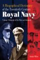 A Biographical Dictionary of the Twentieth-Century Royal Navy - Volume 1 - Admirals of the Fleet and Admirals