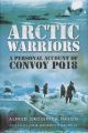Arctic Warriors - A Personal Account of Convoy PQ18