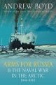 Arms for Russia & The Naval War in the Arctic - 1941–1945