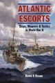 Atlantic Escorts - Ships, Weapons & Tactics in World War II