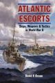 Atlantic Escorts - Ships, Weapons & Tactics in World War II
