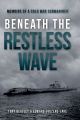 Beneath the Restless Wave - Memoirs of a Cold War Submariner