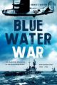 Blue Water War - The Maritime Struggle in the Mediterranean and Middle East, 1940-1945