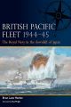 British Pacific Fleet 1944–45 - The Royal Navy in the downfall of Japan