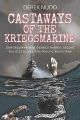 Castaways of the Kriegsmarine - How shipwrecked German seamen helped the Allies win the Second World War