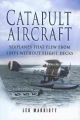 CATAPULT AIRCRAFT - Seaplanes that Flew from Ships Without Flight Decks