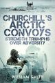 Churchill's Arctic Convoys - Strength Triumphs Over Adversity