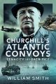 Churchill's Atlantic Convoys: Tenacity and Sacrifice