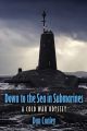 Down to the Sea in Submarines - A Cold War Odyssey