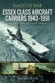 Essex Class Aircraft Carriers - 1943-1991 (Images of War)