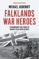 Falklands War Heroes - Extraordinary true stories of bravery in the South Atlantic