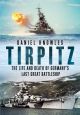 Tirpitz: The Life and Death of Germany’s Last Great Battleship