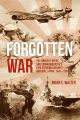Forgotten War - The British Empire and Commonwealth’s Epic Struggle Against Imperial Japan 1941–1945 
