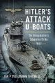 Hitler's Attack U-Boats - The Kriegsmarine's WWII Submarine Strike Force