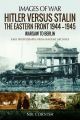 Hitler versus Stalin (Images of War) - The Eastern Front 1944–1945: Warsaw to Berlin