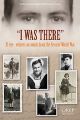I Was There - 15 Eye-Witness Accounts from the Second World War