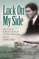 Luck on My Side - the Diaries & Reflections of a Young Wartime Sailor 1939-1945