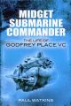 Midget Submarine Commander (Life of Godfrey Place VC)