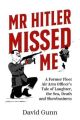 Mr Hitler Missed Me - A Former Fleet Air Arm Officer's Tale of Laughter, the Sea, Death and Showbusiness