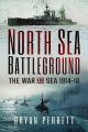 North Sea Battleground - The War and Sea, 1914-18