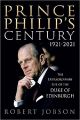 Prince Philip's Century 1921-2021 - The Extraordinary Life of the Duke of Edinburgh