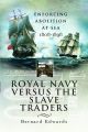 Royal Navy Versus the Slave Traders - Enforcing Abolition at Sea 1808-1898