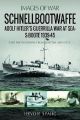 Schnellbootwaffe : Adolf Hitler s Guerrilla War at Sea - S-Boote 1939-45 (Images of War)