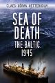 Sea of Death - The Baltic, 1945