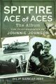 Spitfire Ace of Aces - The Album - The Photographs of Johnnie Johnson