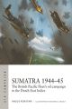 Sumatra 1944–45 - The British Pacific Fleet's oil campaign in the Dutch East Indies (Campaign Series)