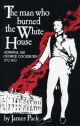 THE MAN WHO BURNED THE WHITE HOUSE