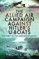 The Allied Air Campaign Against Hitler's U-boats : Victory in the Battle of the Atlantic - PRE ORDER