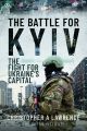 The Battle for Kyiv - The Fight for Ukraine’s Capital - PRE ORDER