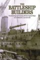 The Battleship Builders - Constructing and Arming British Capital Ships
