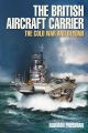 The British Aircraft Carrier - The Cold War and Beyond - PRE ORDER