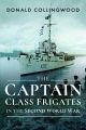 THE CAPTAIN CLASS FRIGATES IN THE SECOND WORLD WAR