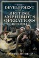 The Development of British Amphibious Operations 1882-1914 