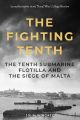 The Fighting Tenth - The Tenth Submarine Flotilla and the Siege of Malta