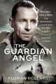 The Guardian Angel - Michel Hollard - The Resistance Leader who stopped Hitler's Plans to destroy London - PRE ORDER