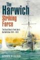 The Harwich Striking Force : The Royal Navy's Front Line in the North Sea 1914 1918 - PRE ORDER