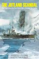 The Jutland Scandal - The Truth About the First World War’s Greatest Sea Battle