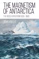 The Magnetism of Antarctica - The Ross Expedition 1839-1843 - PRE ORDER