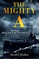 The Mighty A - The Short, Heroic Life of the USS Atlanta (CL-51) - America's First Warship Commissioned After Pearl Harbor
