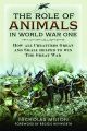 The Role of Animals in World War One - How All Creatures Great and Small Helped to Win the Great War - PRE ORDER