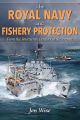 The Royal Navy and Fishery Protection - From the Fourteenth Century to the Present