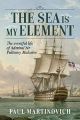 The Sea is My Element - The Eventful Life of Admiral Sir Pulteney Malcolm, 1766-1838