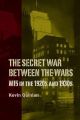 The Secret War Between the Wars - MI5 in the 1920s and 1930s