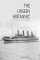 The Unseen Britannic : The Ship in Rare Illustrations