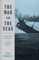 The War for the Seas - A Maritime History of World War II
