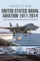 United States Naval Aviation 1911-2014 (Images of War)